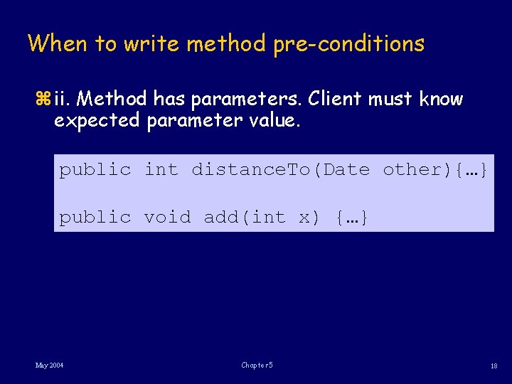When to write method pre-conditions z ii. Method has parameters. Client must know expected