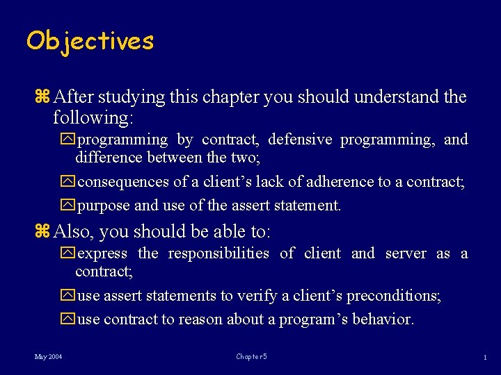 Objectives z After studying this chapter you should understand the following: yprogramming by contract,