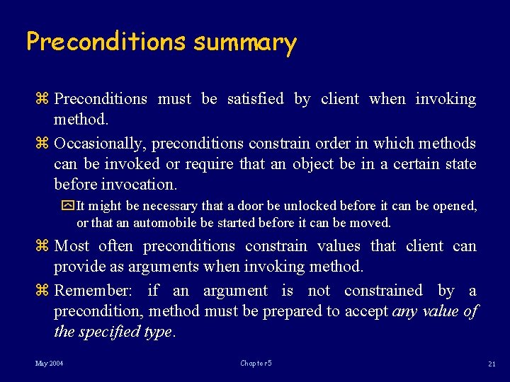 Preconditions summary z Preconditions must be satisfied by client when invoking method. z Occasionally,