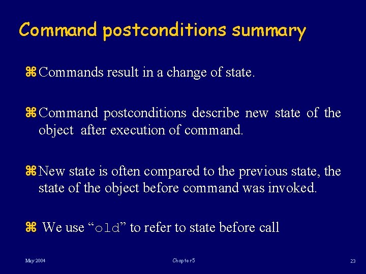Command postconditions summary z Commands result in a change of state. z Command postconditions
