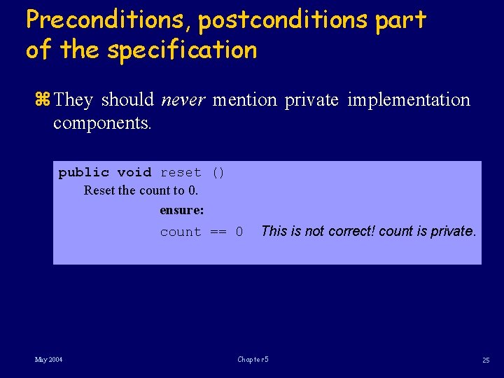 Preconditions, postconditions part of the specification z They should never mention private implementation components.