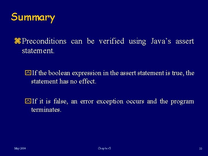 Summary z Preconditions can be verified using Java’s assert statement. y. If the boolean