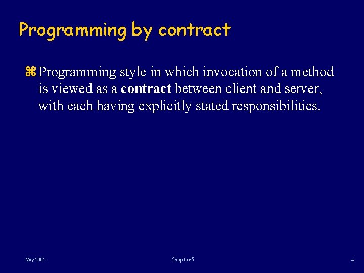 Programming by contract z Programming style in which invocation of a method is viewed