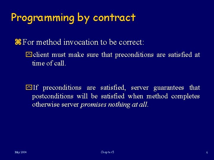 Programming by contract z For method invocation to be correct: yclient must make sure