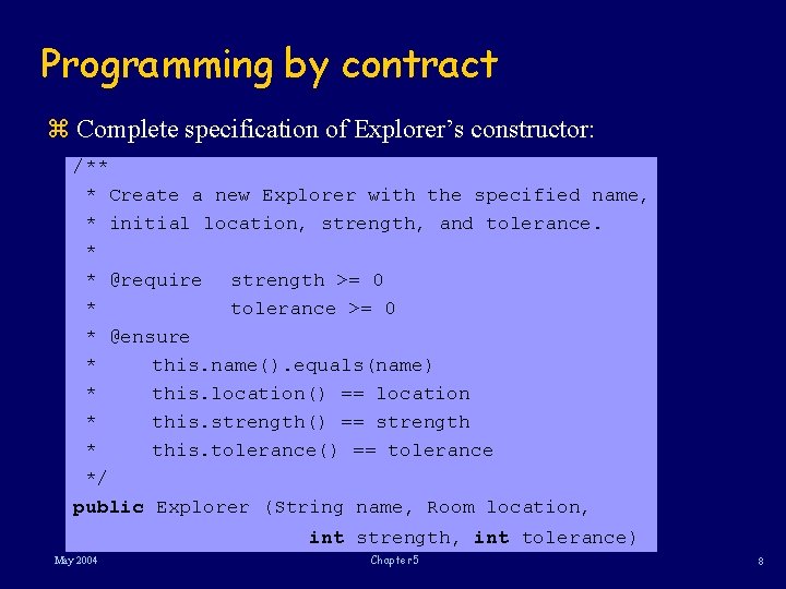 Programming by contract z Complete specification of Explorer’s constructor: /** * Create a new