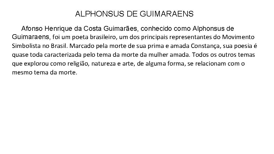 ALPHONSUS DE GUIMARAENS Afonso Henrique da Costa Guimarães, conhecido como Alphonsus de Guimaraens, foi
