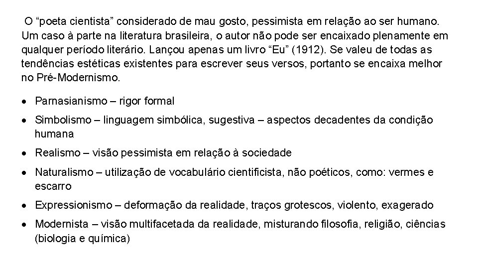 O “poeta cientista” considerado de mau gosto, pessimista em relação ao ser humano. Um