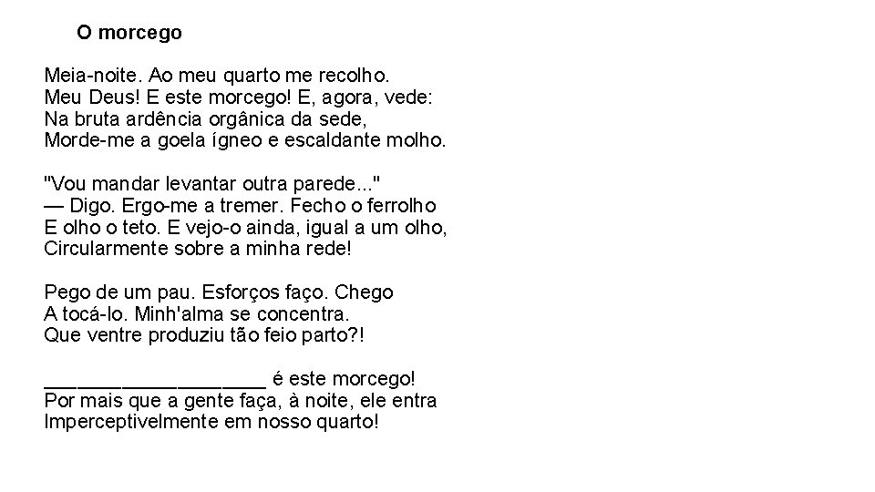 O morcego Meia-noite. Ao meu quarto me recolho. Meu Deus! E este morcego! E,