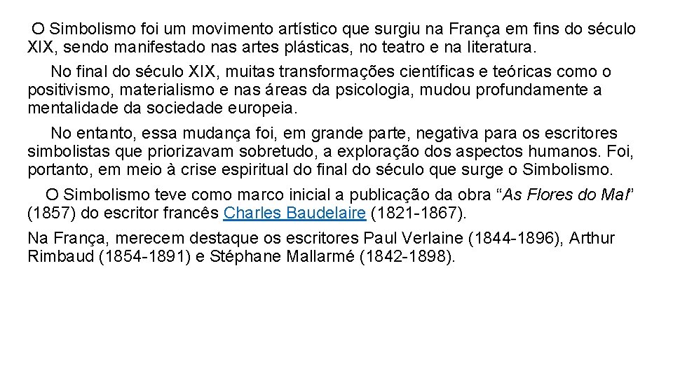 O Simbolismo foi um movimento artístico que surgiu na França em fins do século