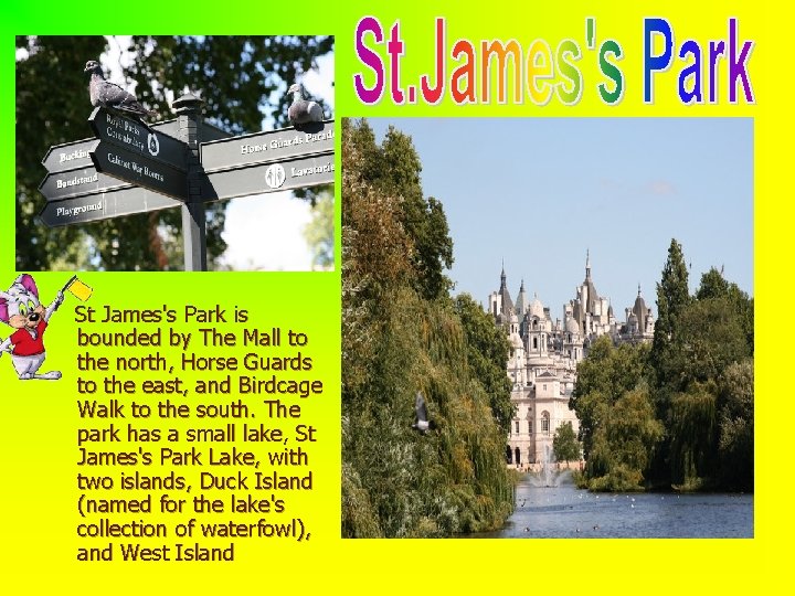 St James's Park is bounded by The Mall to the north, Horse Guards to