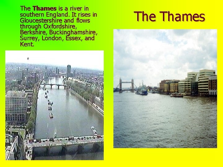 The Thames is a river in southern England. It rises in Gloucestershire and flows