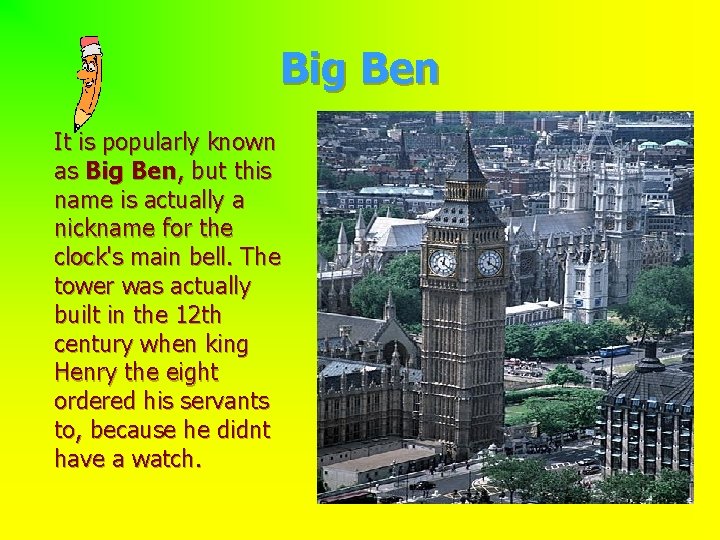 Big Ben It is popularly known as Big Ben, but this name is actually