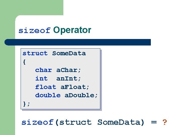 sizeof Operator struct Some. Data { char a. Char; int an. Int; float a.