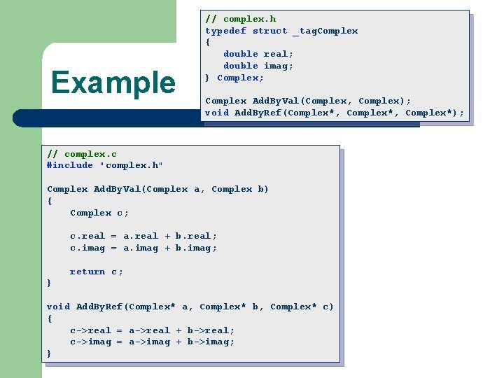 Example // complex. h typedef struct _tag. Complex { double real; double imag; }
