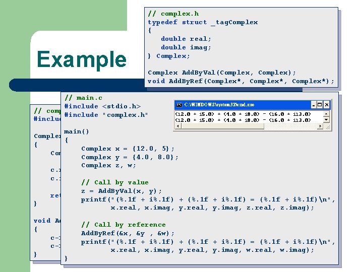 Example // complex. h typedef struct _tag. Complex { double real; double imag; }