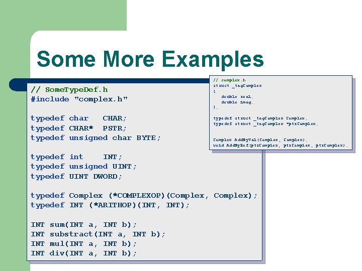 Some More Examples // Some. Type. Def. h #include "complex. h" typedef char CHAR;