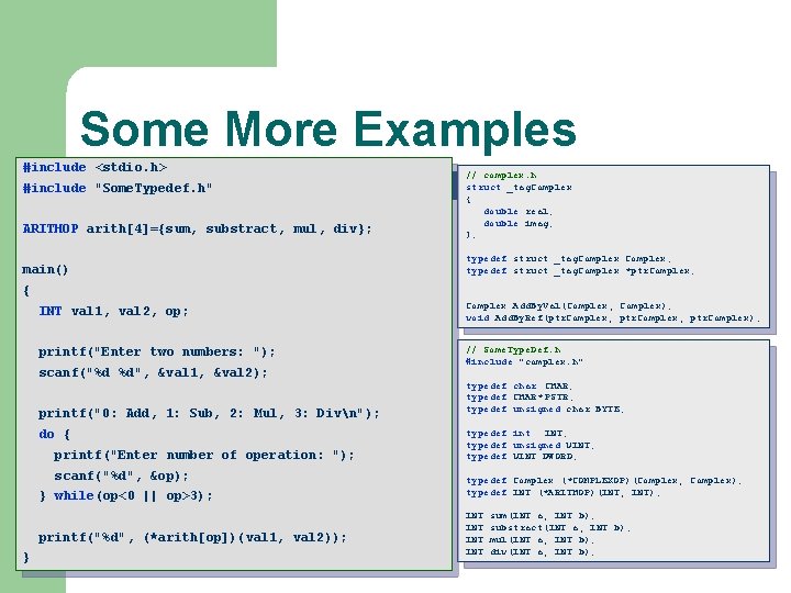 Some More Examples #include <stdio. h> ARITHOP arith[4]={sum, substract, mul, div}; // complex. h