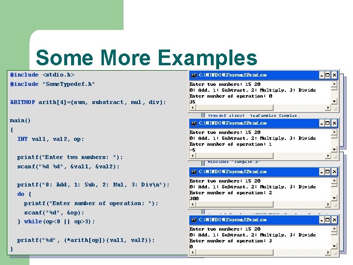 Some More Examples #include <stdio. h> ARITHOP arith[4]={sum, substract, mul, div}; // complex. h