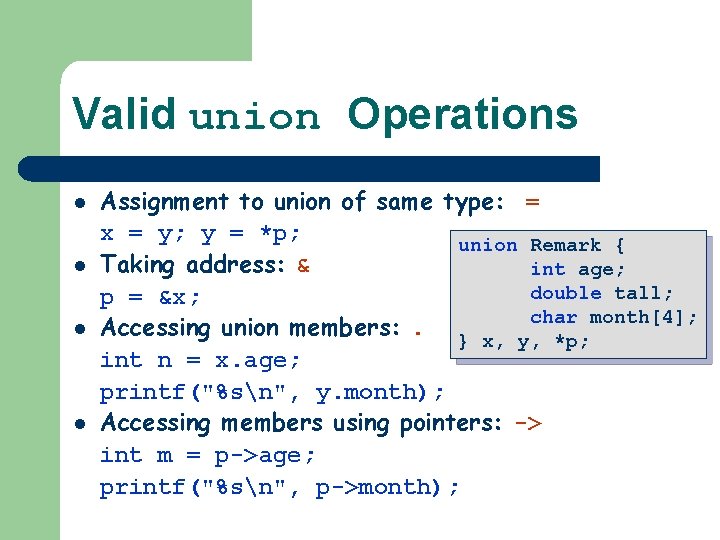 Valid union Operations l l Assignment to union of same type: = x =