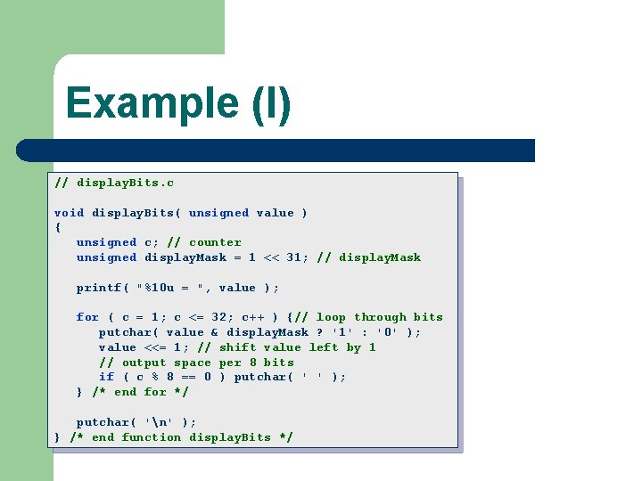 Example (I) // display. Bits. c void display. Bits( unsigned value ) { unsigned
