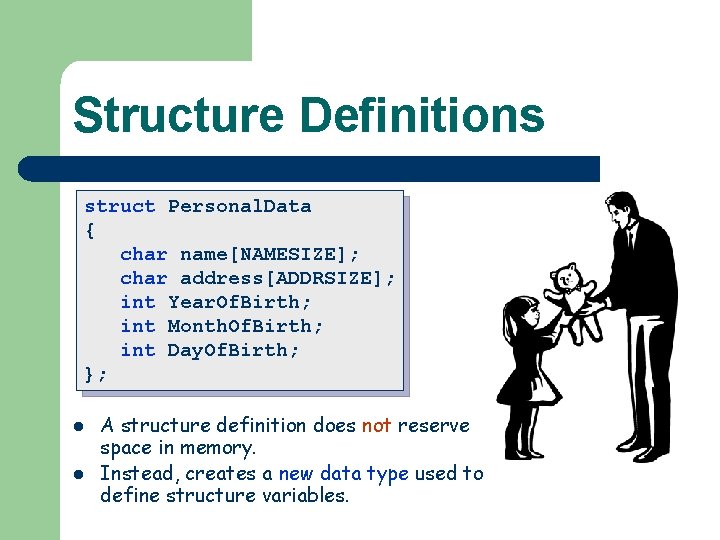 Structure Definitions struct Personal. Data { char name[NAMESIZE]; char address[ADDRSIZE]; int Year. Of. Birth;