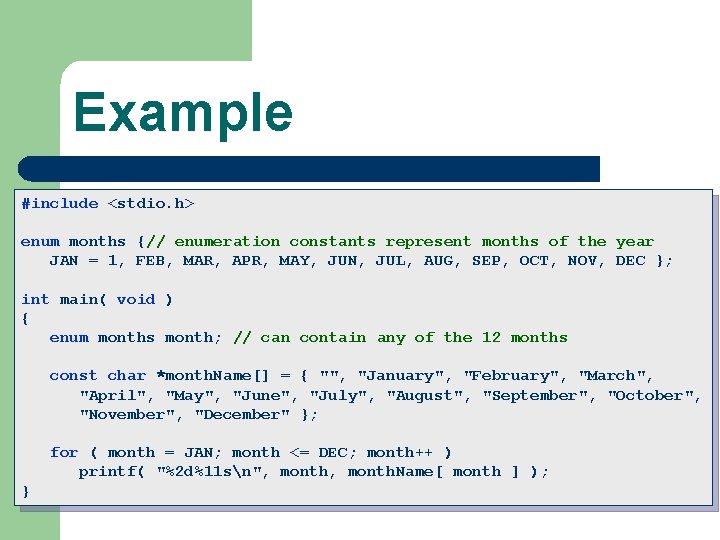 Example #include <stdio. h> enum months {// enumeration constants represent months of the year