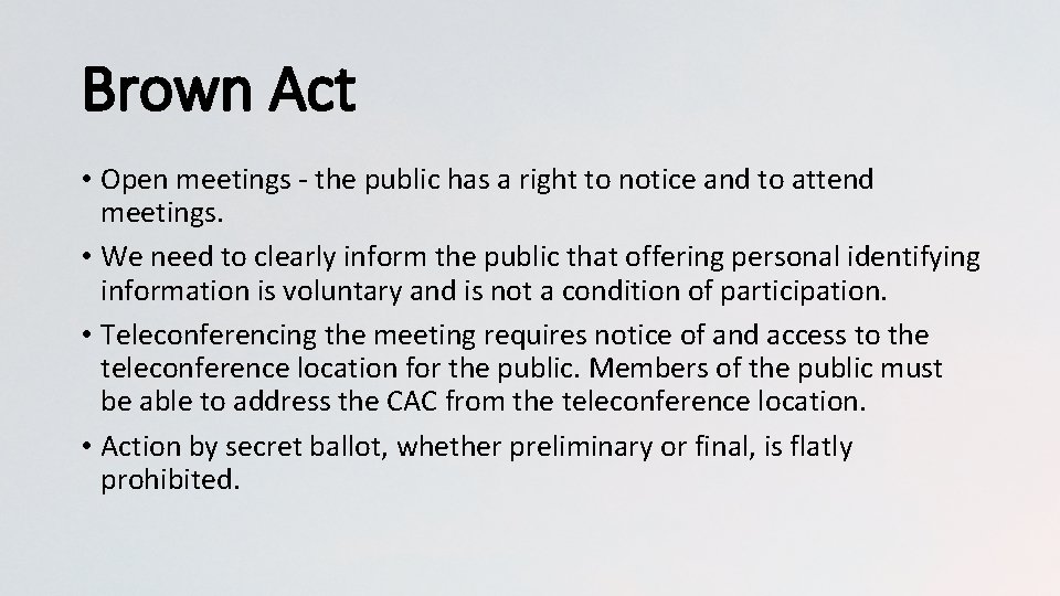 Brown Act • Open meetings - the public has a right to notice and