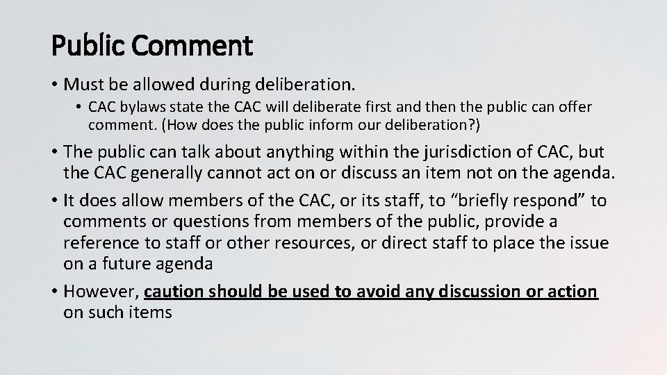 Public Comment • Must be allowed during deliberation. • CAC bylaws state the CAC