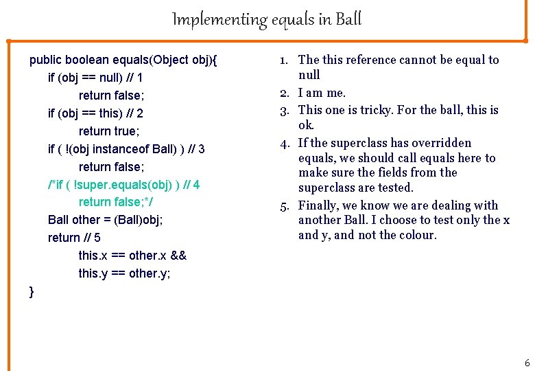 Implementing equals in Ball public boolean equals(Object obj){ if (obj == null) // 1
