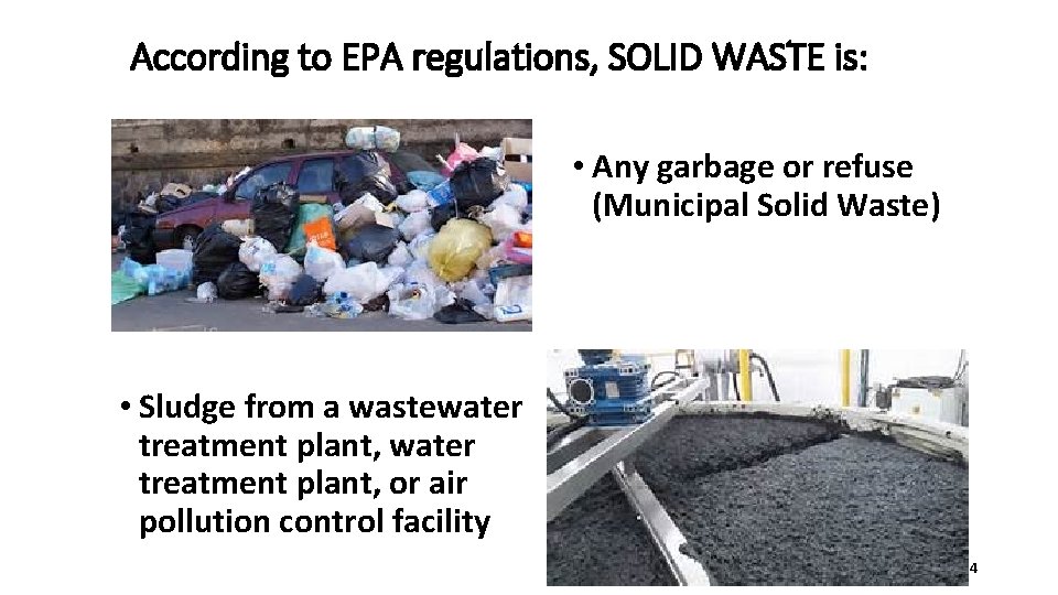 According to EPA regulations, SOLID WASTE is: • Any garbage or refuse (Municipal Solid