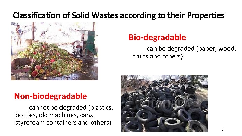 Classification of Solid Wastes according to their Properties Bio-degradable can be degraded (paper, wood,