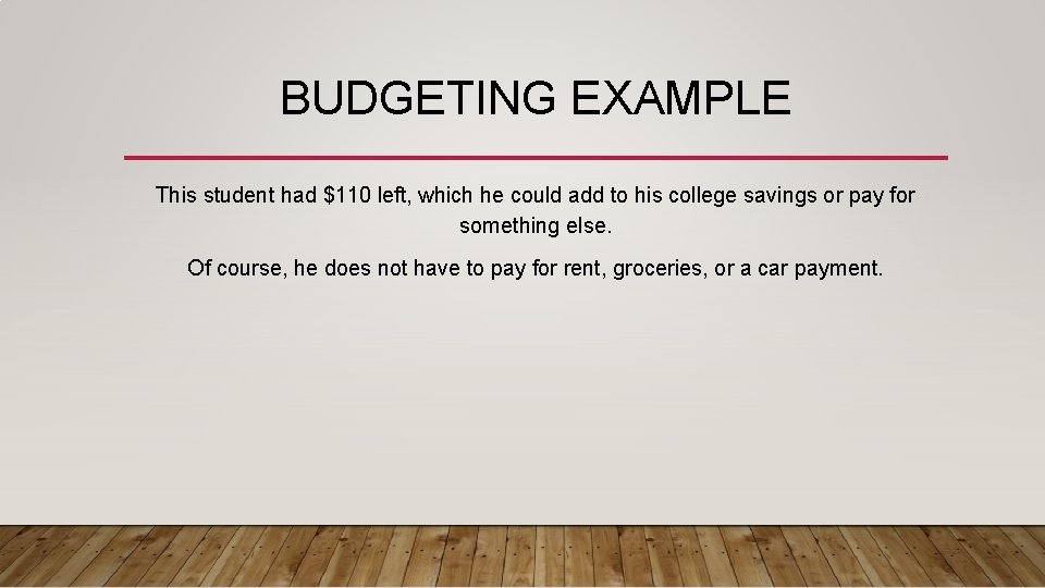 BUDGETING EXAMPLE This student had $110 left, which he could add to his college