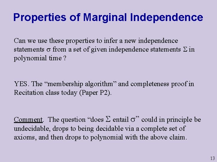 Properties of Marginal Independence Can we use these properties to infer a new independence