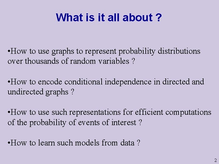 What is it all about ? • How to use graphs to represent probability