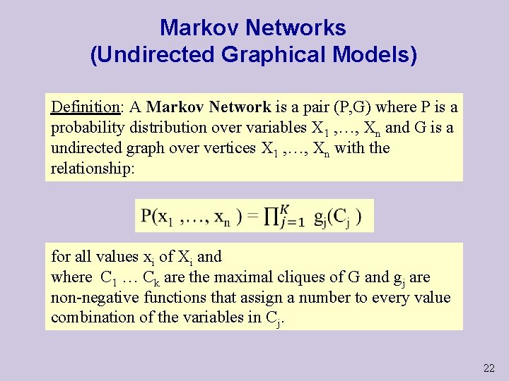 Markov Networks (Undirected Graphical Models) Definition: A Markov Network is a pair (P, G)