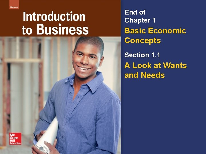 End of Chapter 1 Basic Economic Concepts Section 1. 1 A Look at Wants