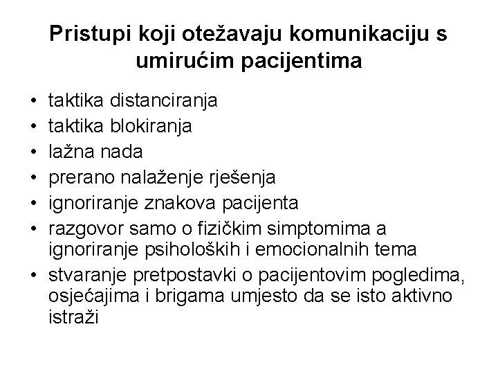 Pristupi koji otežavaju komunikaciju s umirućim pacijentima • • • taktika distanciranja taktika blokiranja