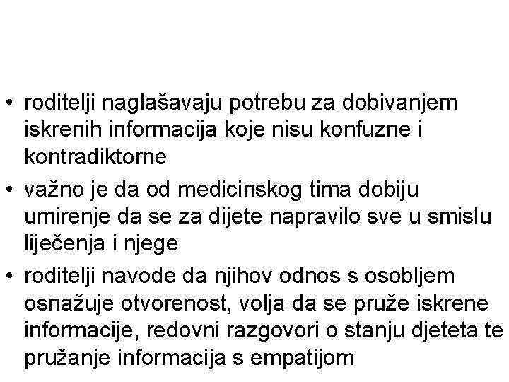 • roditelji naglašavaju potrebu za dobivanjem iskrenih informacija koje nisu konfuzne i kontradiktorne