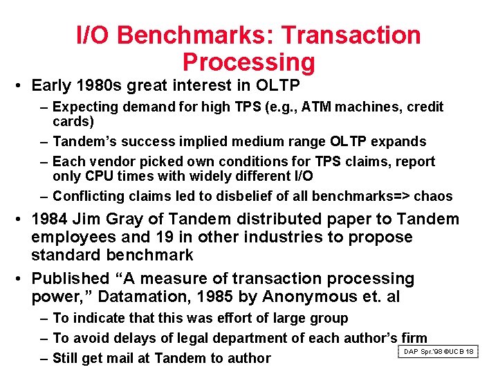 I/O Benchmarks: Transaction Processing • Early 1980 s great interest in OLTP – Expecting