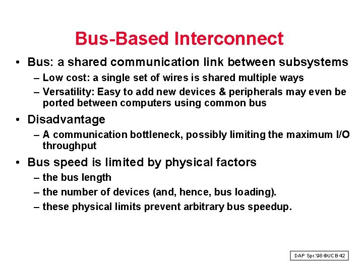 Bus Based Interconnect • Bus: a shared communication link between subsystems – Low cost: