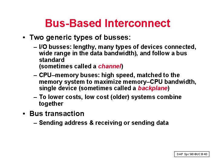 Bus Based Interconnect • Two generic types of busses: – I/O busses: lengthy, many