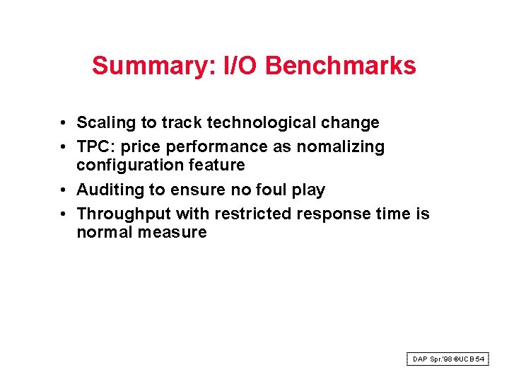 Summary: I/O Benchmarks • Scaling to track technological change • TPC: price performance as