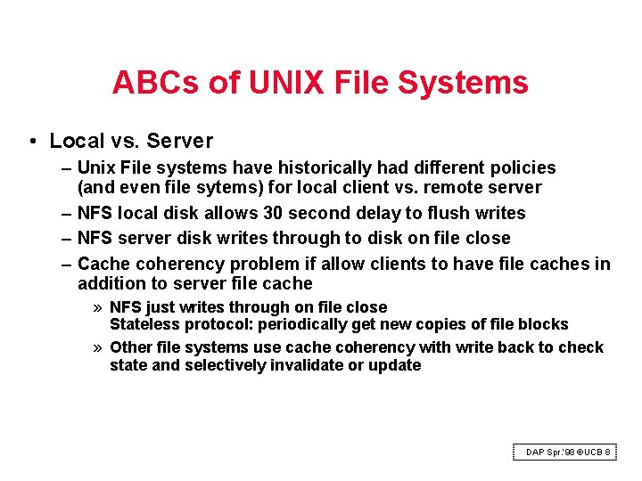 ABCs of UNIX File Systems • Local vs. Server – Unix File systems have