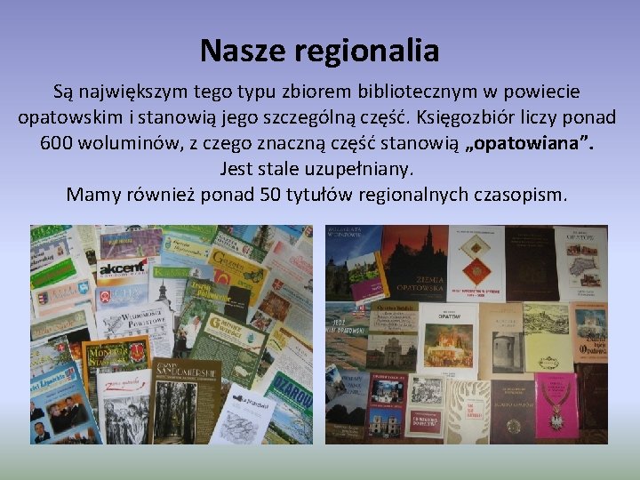 Nasze regionalia Są największym tego typu zbiorem bibliotecznym w powiecie opatowskim i stanowią jego