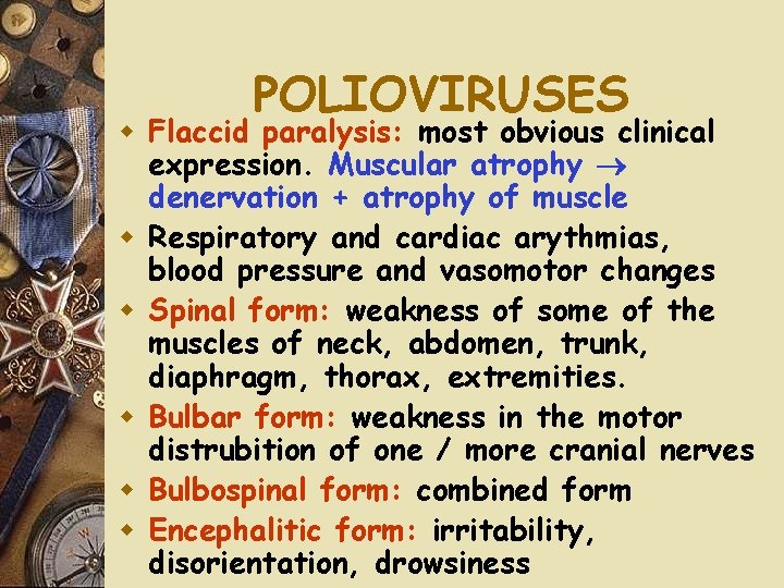 POLIOVIRUSES w Flaccid paralysis: most obvious clinical expression. Muscular atrophy denervation + atrophy of