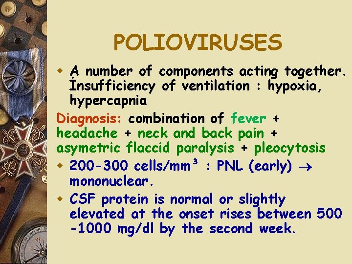 POLIOVIRUSES w A number of components acting together. İnsufficiency of ventilation : hypoxia, hypercapnia