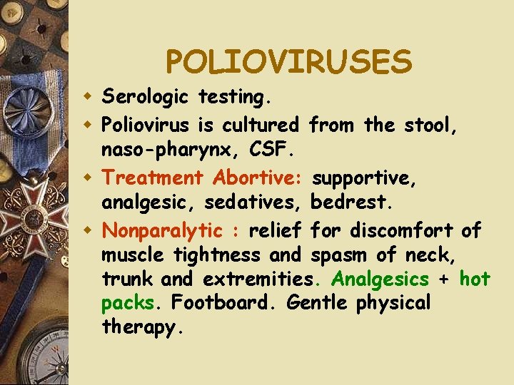 POLIOVIRUSES w Serologic testing. w Poliovirus is cultured from the stool, naso-pharynx, CSF. w