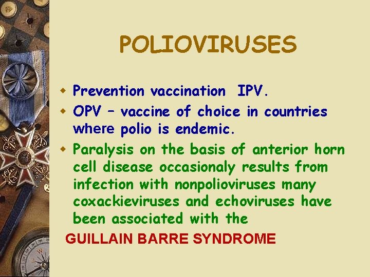 POLIOVIRUSES w Prevention vaccination IPV. w OPV – vaccine of choice in countries where