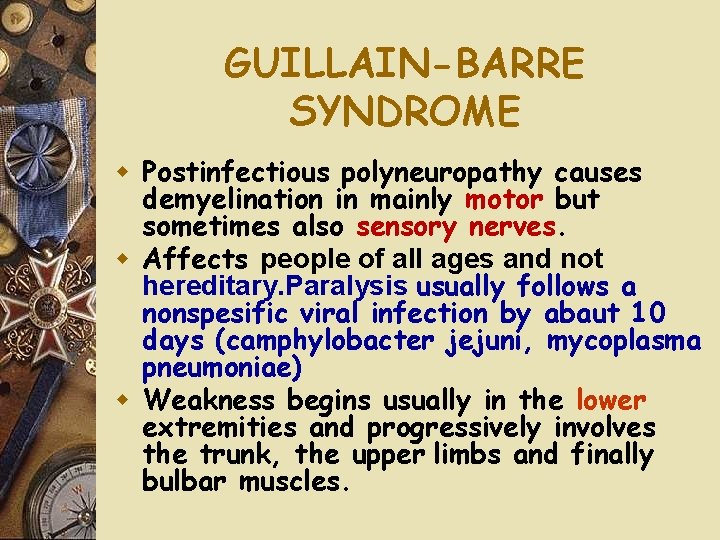 GUILLAIN-BARRE SYNDROME w Postinfectious polyneuropathy causes demyelination in mainly motor but sometimes also sensory