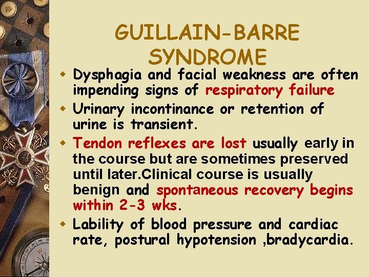 GUILLAIN-BARRE SYNDROME w Dysphagia and facial weakness are often impending signs of respiratory failure